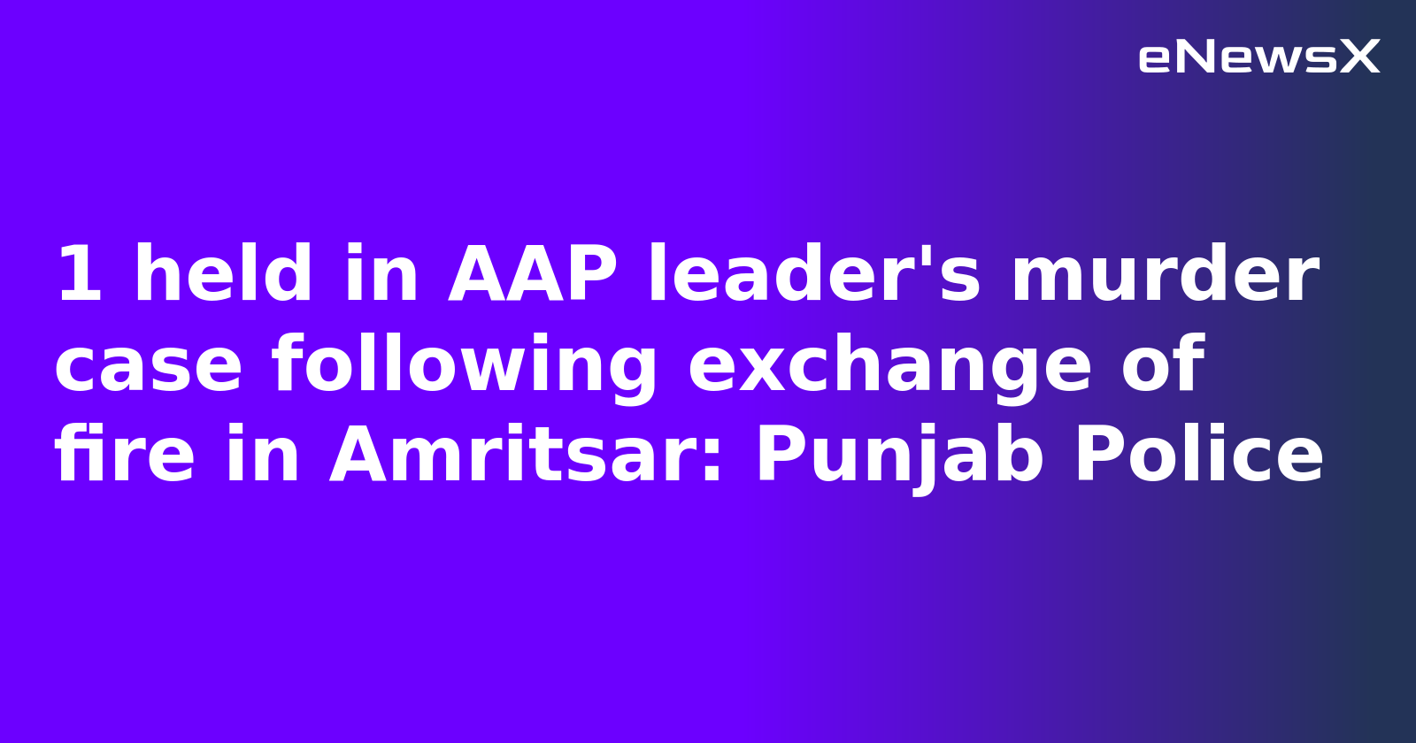 1 held in AAP leader's murder case following exchange of fire in Amritsar: Punjab Police