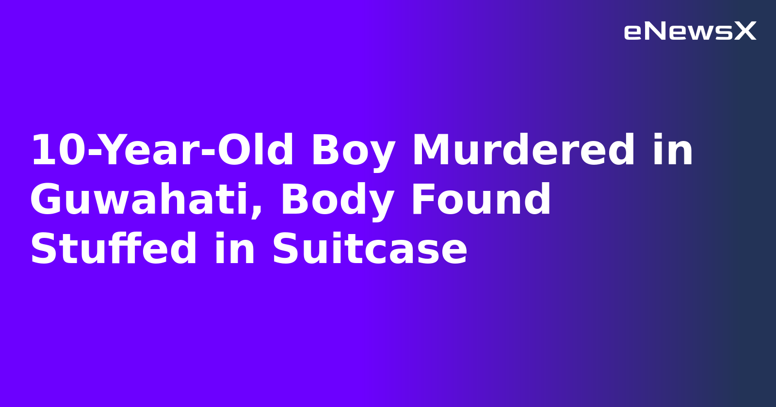 10-Year-Old Boy Murdered in Guwahati, Body Found Stuffed in Suitcase