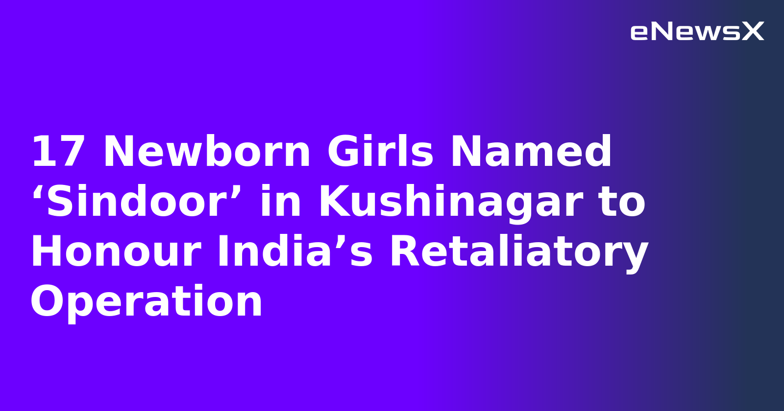 17 Newborn Girls Named ‘Sindoor’ in Kushinagar to Honour India’s Retaliatory Operation