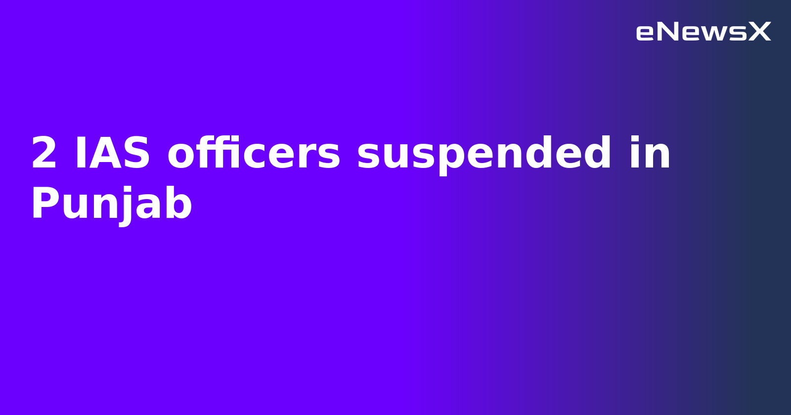2 IAS officers suspended in Punjab