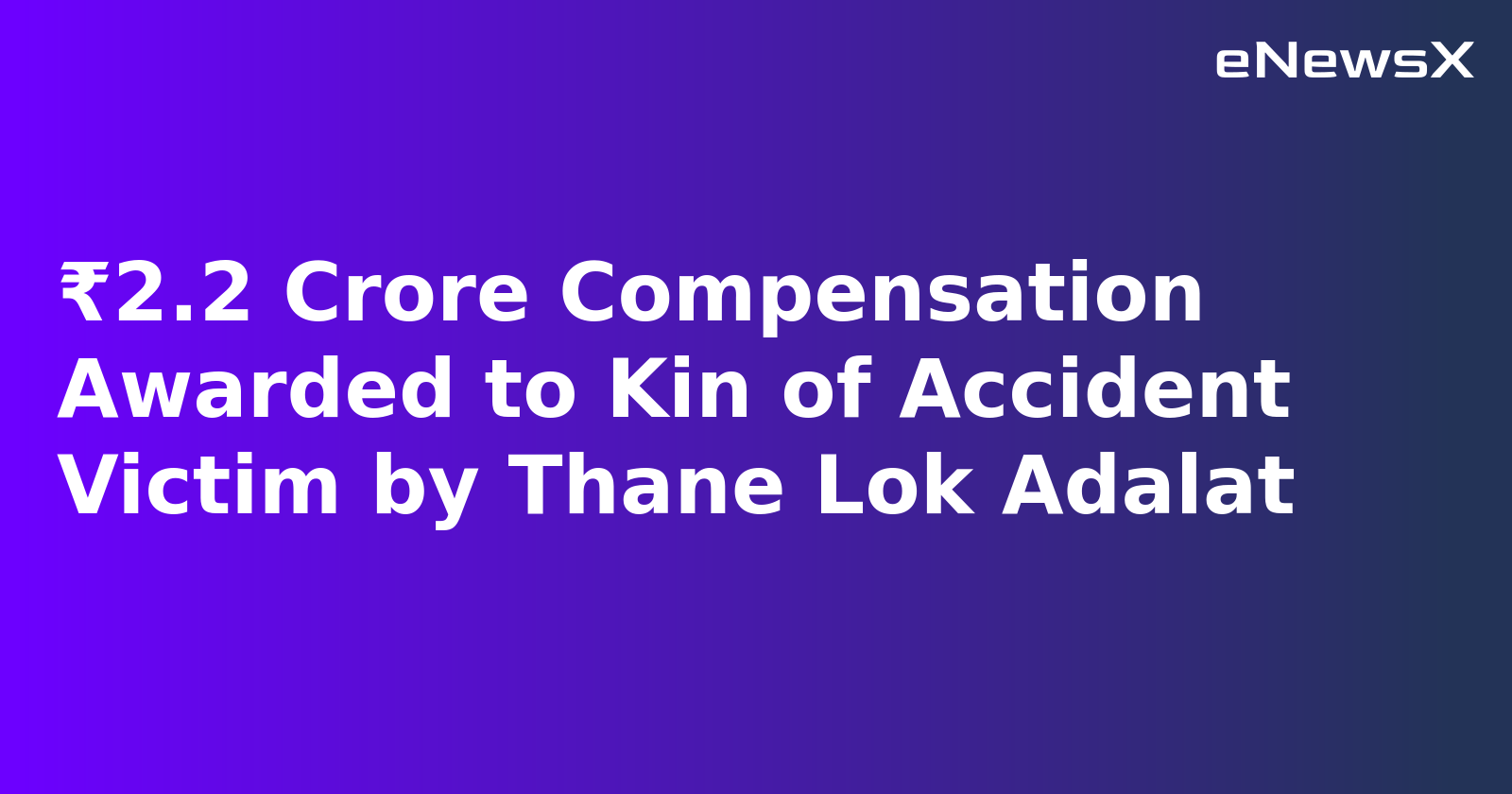 ₹2.2 Crore Compensation Awarded to Kin of Accident Victim by Thane Lok Adalat
