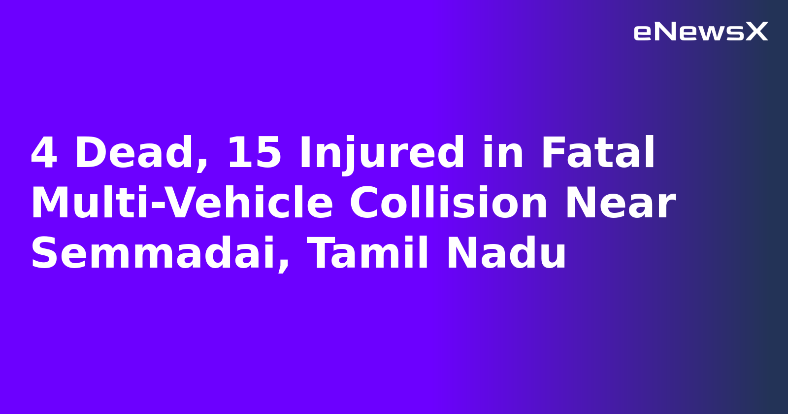 4 Dead, 15 Injured in Fatal Multi-Vehicle Collision Near Semmadai, Tamil Nadu