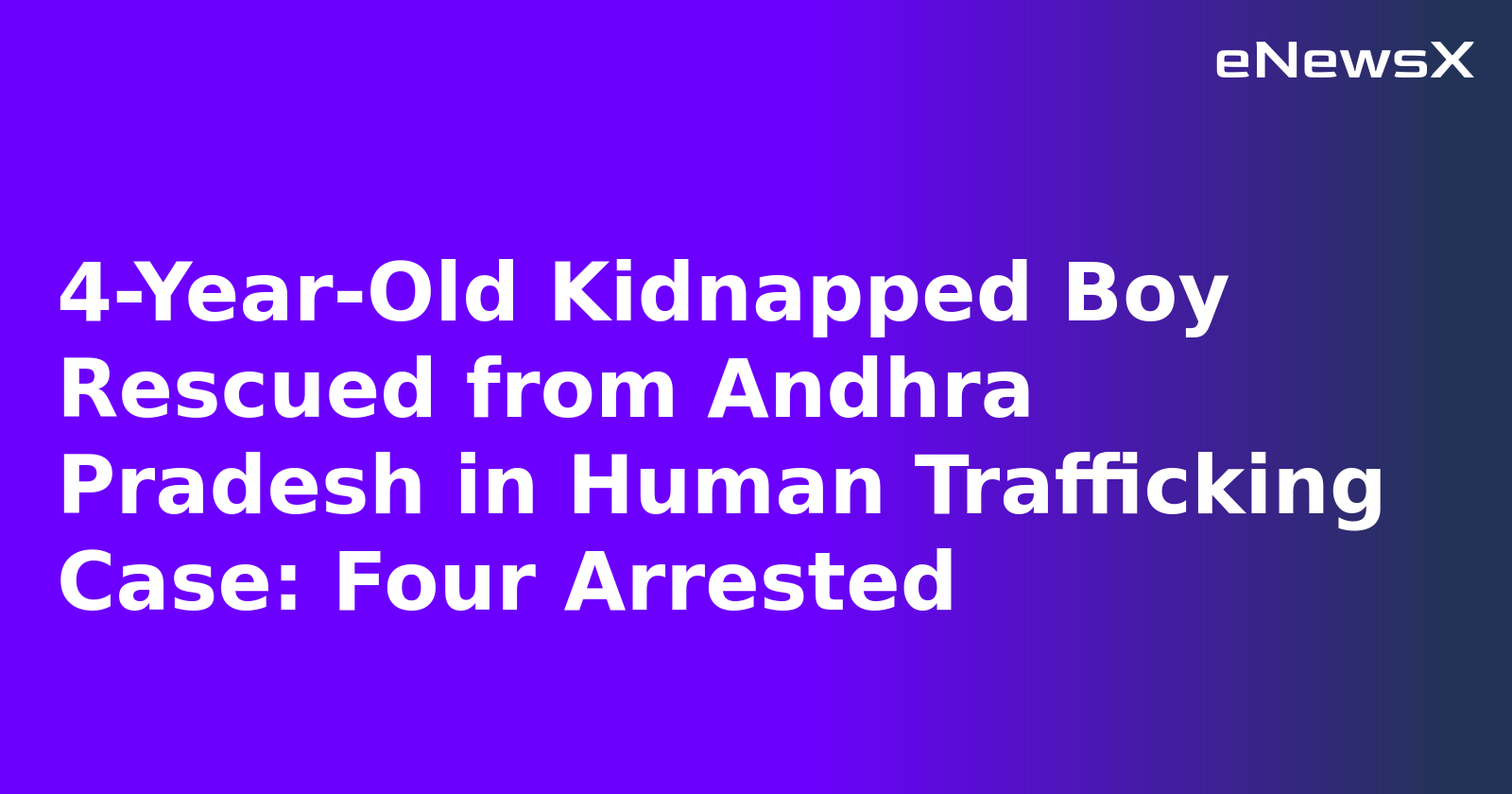4-Year-Old Kidnapped Boy Rescued from Andhra Pradesh in Human Trafficking Case: Four Arrested