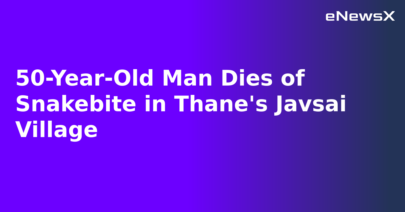 50-Year-Old Man Dies of Snakebite in Thane's Javsai Village