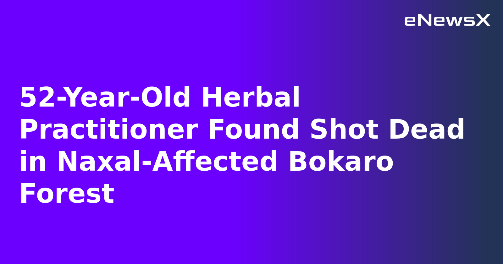52-Year-Old Herbal Practitioner Found Shot Dead in Naxal-Affected Bokaro Forest