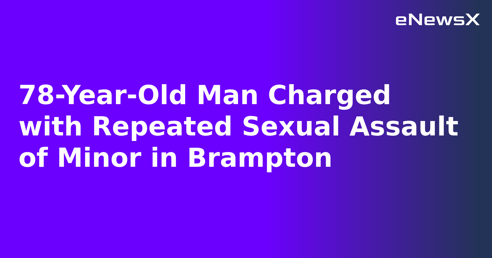 78-Year-Old Man Charged with Repeated Sexual Assault of Minor in Brampton