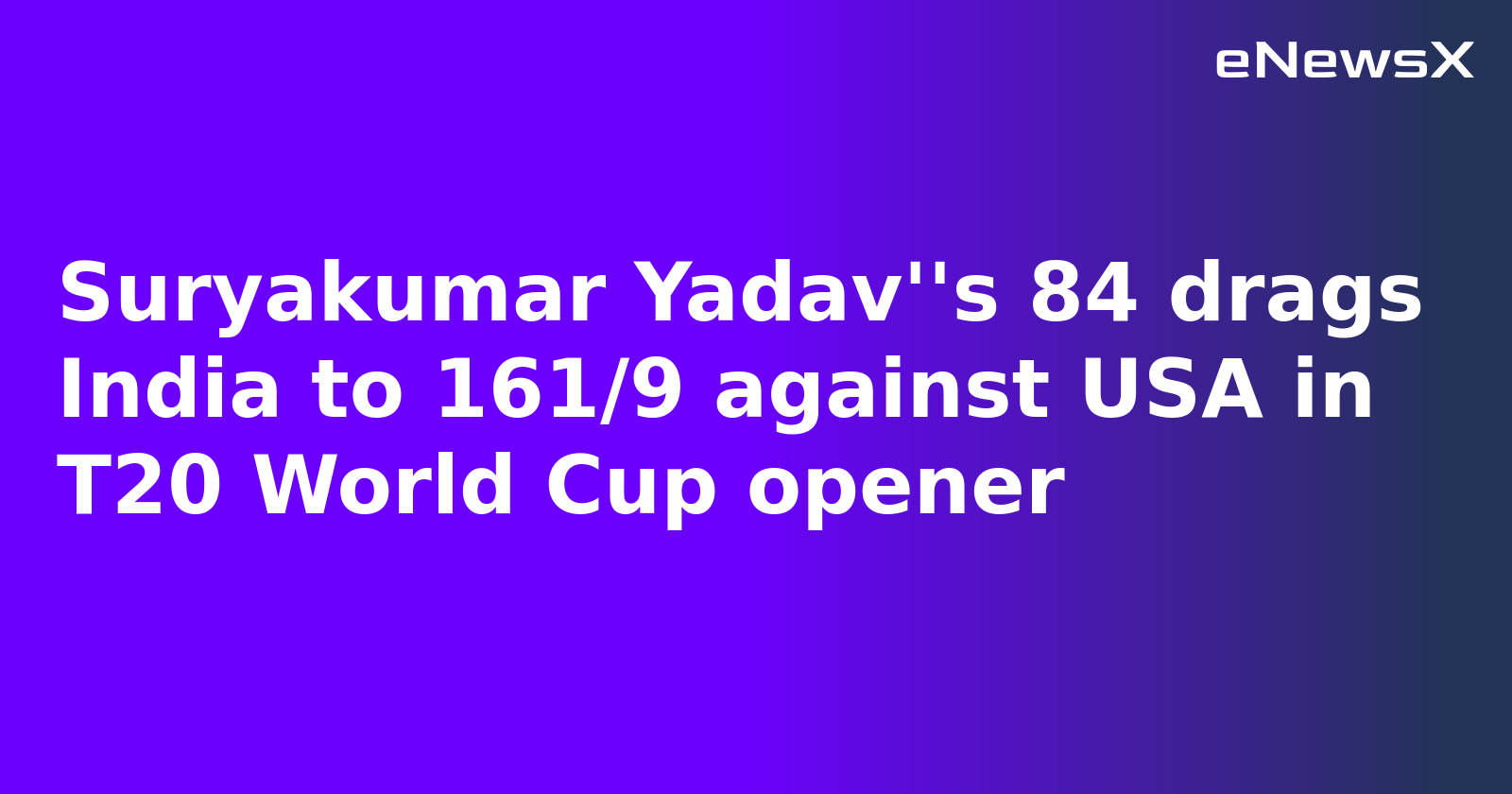 Suryakumar Yadav''s 84 drags India to 161/9 against USA in T20 World Cup opener