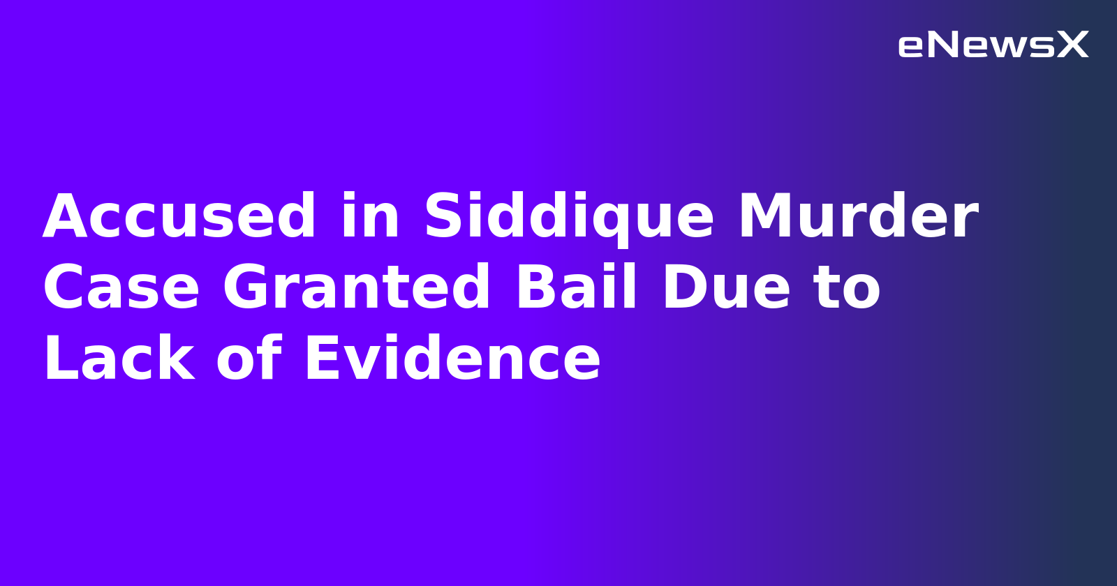 Accused in Siddique Murder Case Granted Bail Due to Lack of Evidence