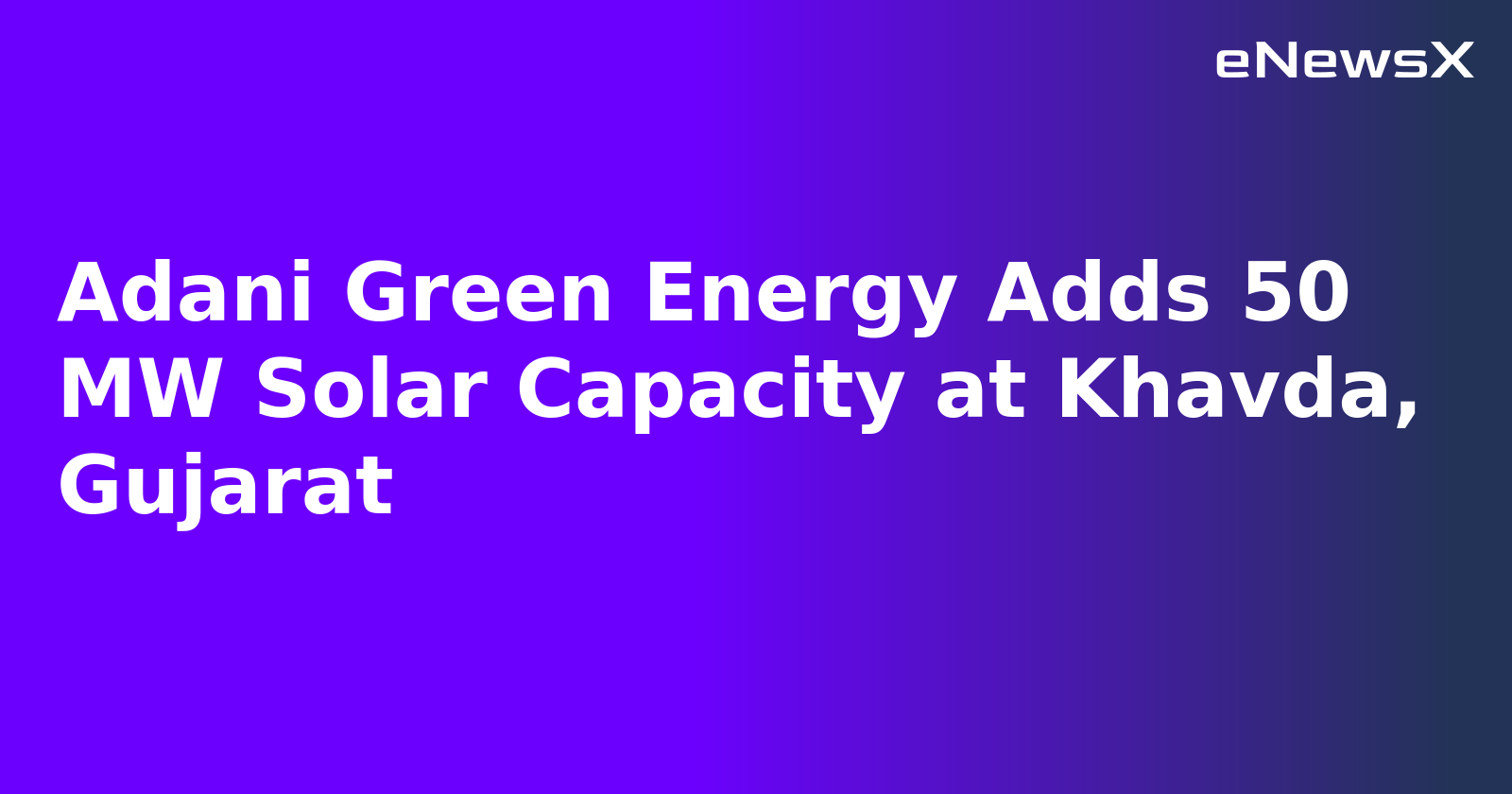 Adani Green Energy Adds 50 MW Solar Capacity at Khavda, Gujarat