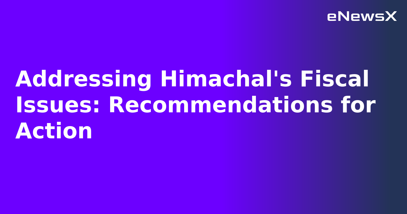 Addressing Himachal's Fiscal Issues: Recommendations for Action