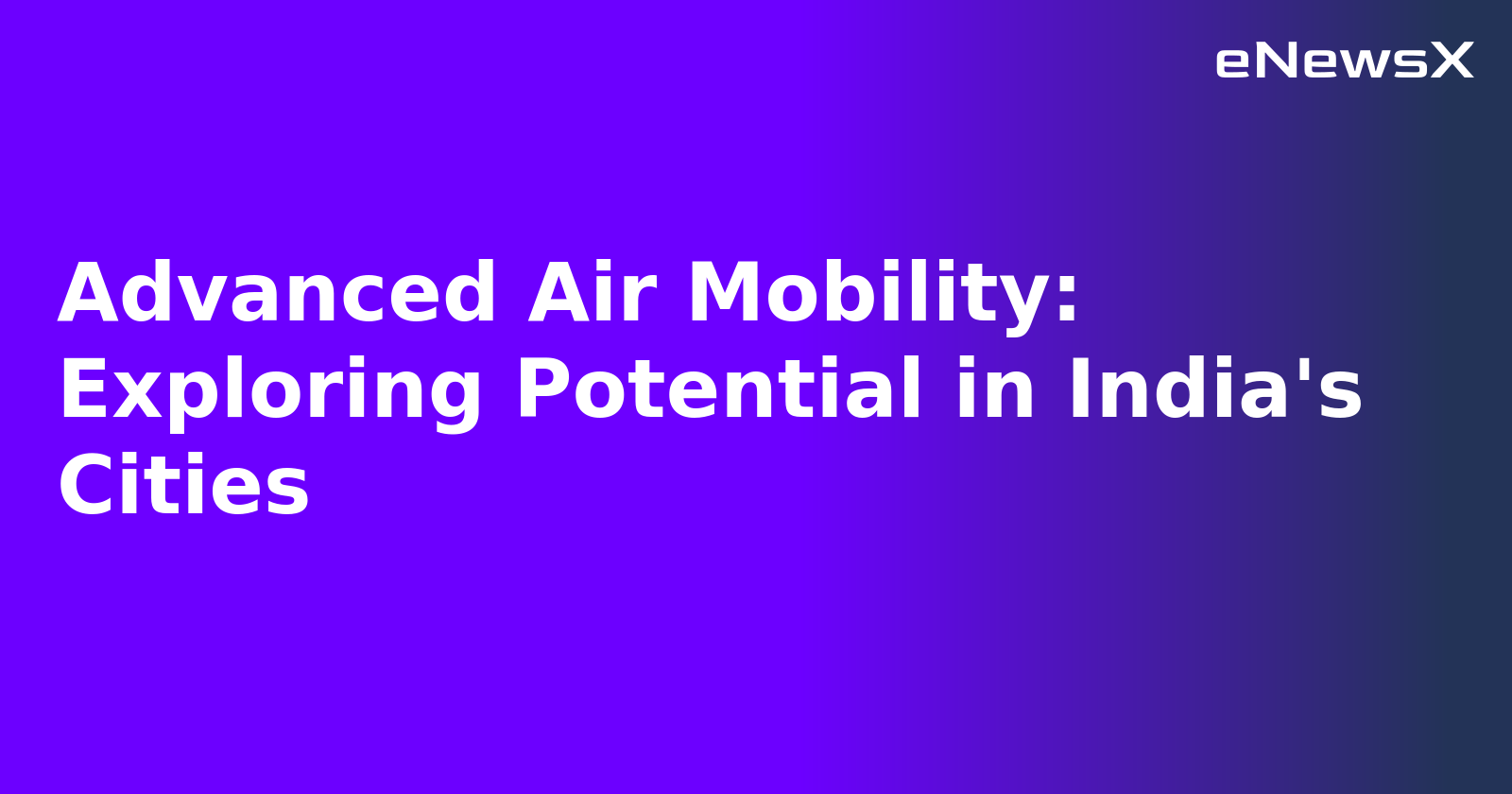 Advanced Air Mobility: Exploring Potential in India's Cities