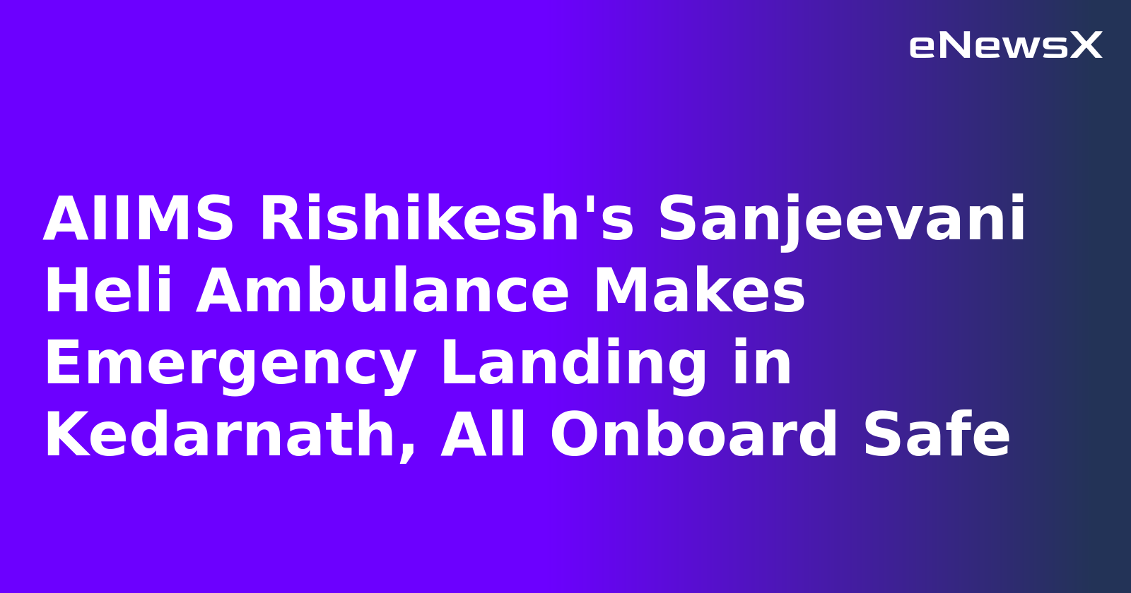AIIMS Rishikesh's Sanjeevani Heli Ambulance Makes Emergency Landing in Kedarnath, All Onboard Safe