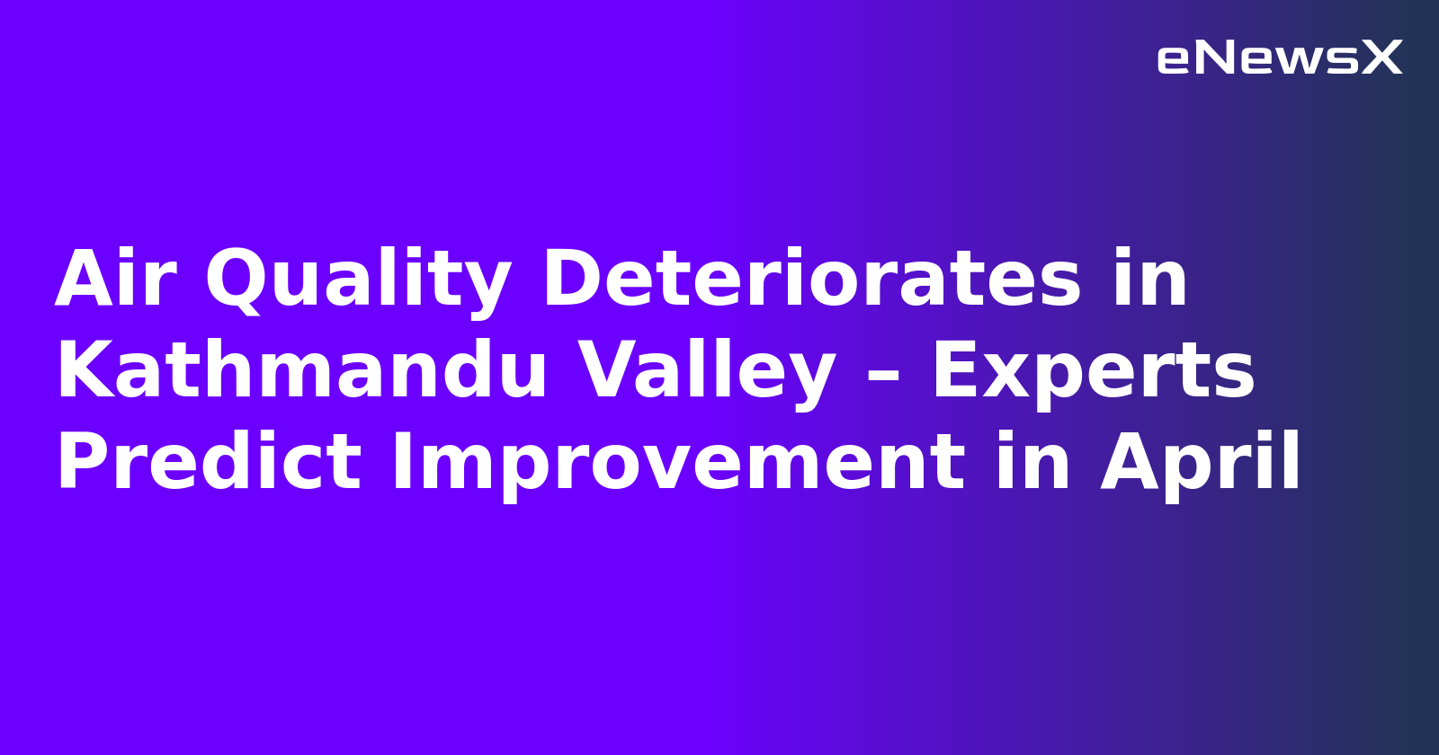 Air Quality Deteriorates in Kathmandu Valley – Experts Predict Improvement in April