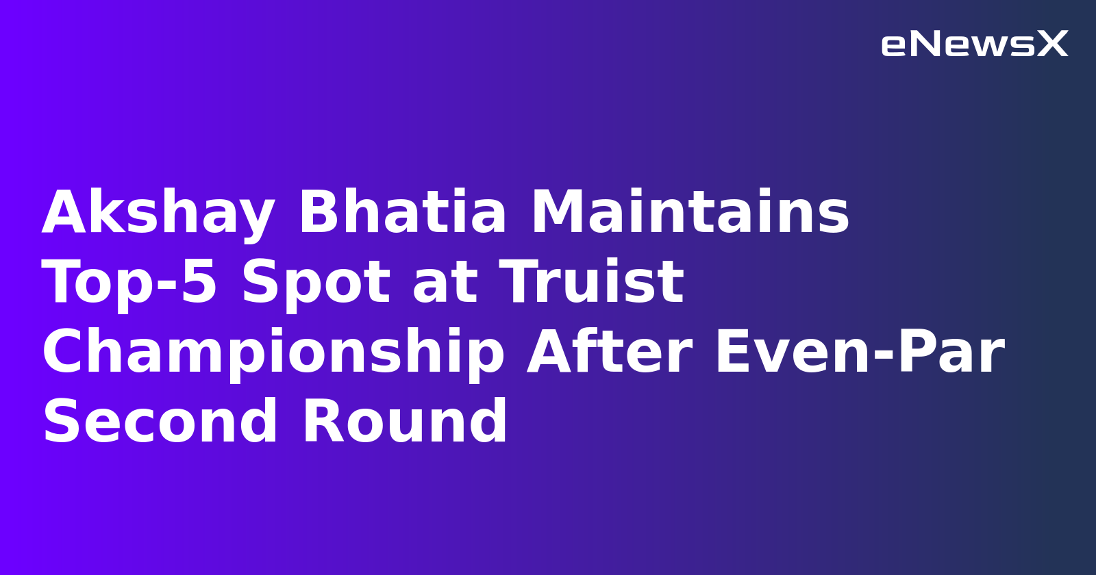 Akshay Bhatia Maintains Top-5 Spot at Truist Championship After Even-Par Second Round