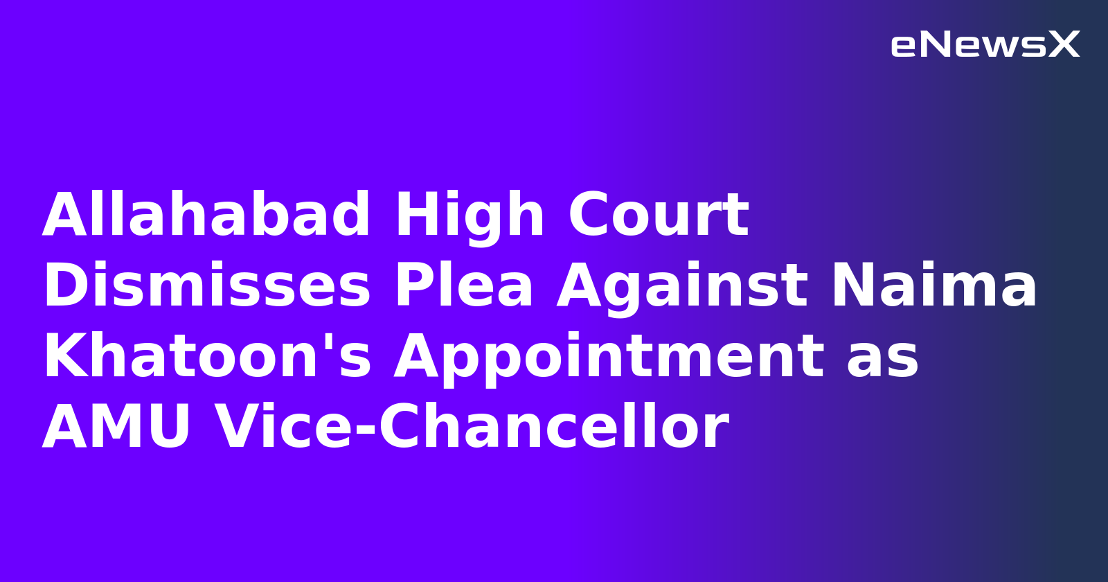 Allahabad High Court Dismisses Plea Against Naima Khatoon's Appointment as AMU Vice-Chancellor