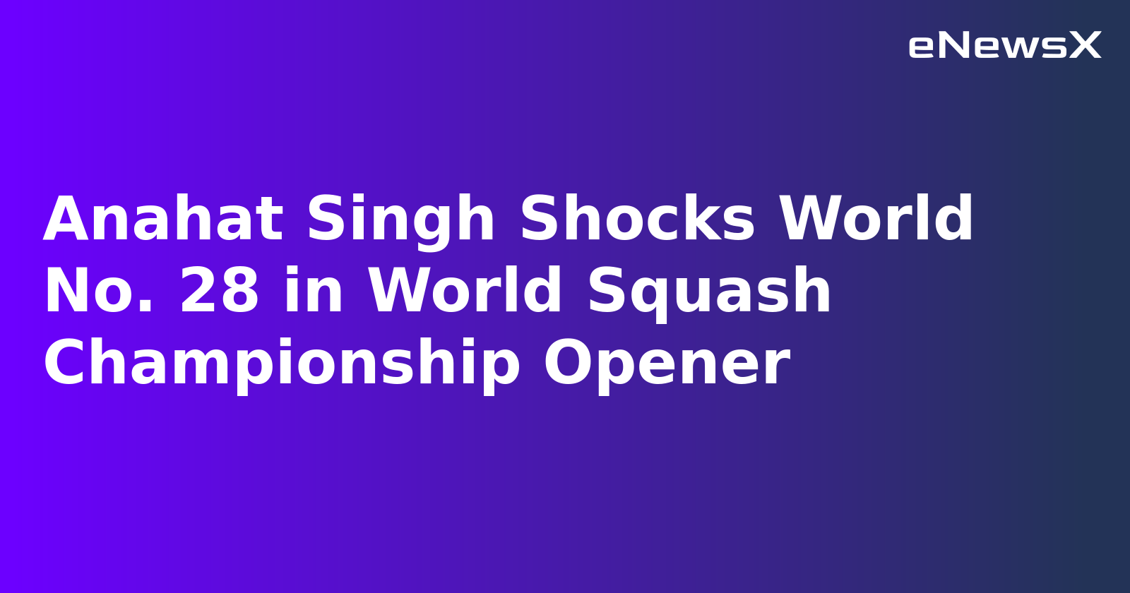 Anahat Singh Shocks World No. 28 in World Squash Championship Opener