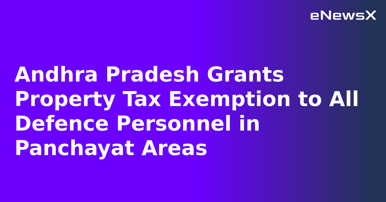 Andhra Pradesh Grants Property Tax Exemption to All Defence Personnel in Panchayat Areas