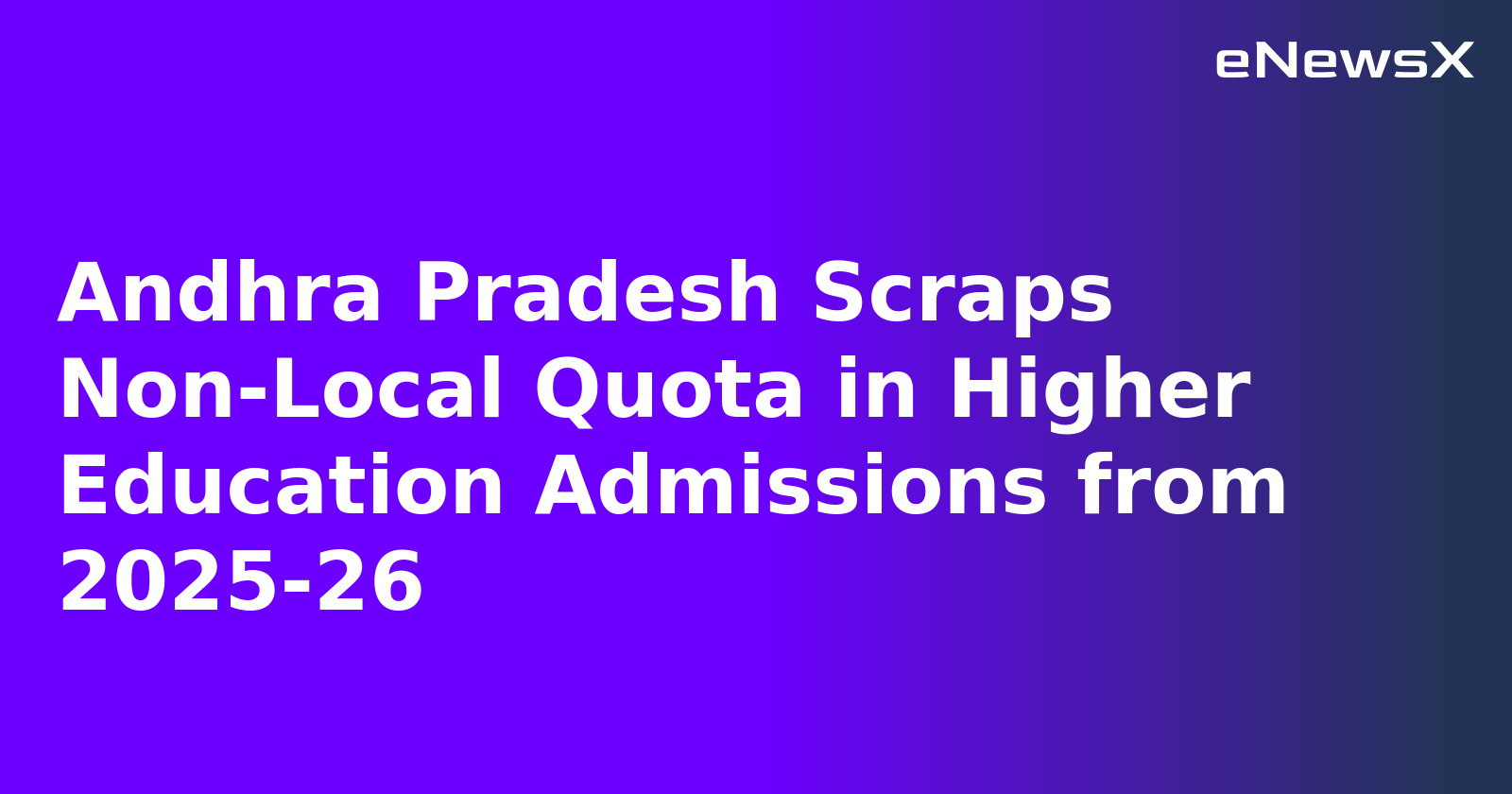 Andhra Pradesh Scraps Non-Local Quota in Higher Education Admissions from 2025-26
