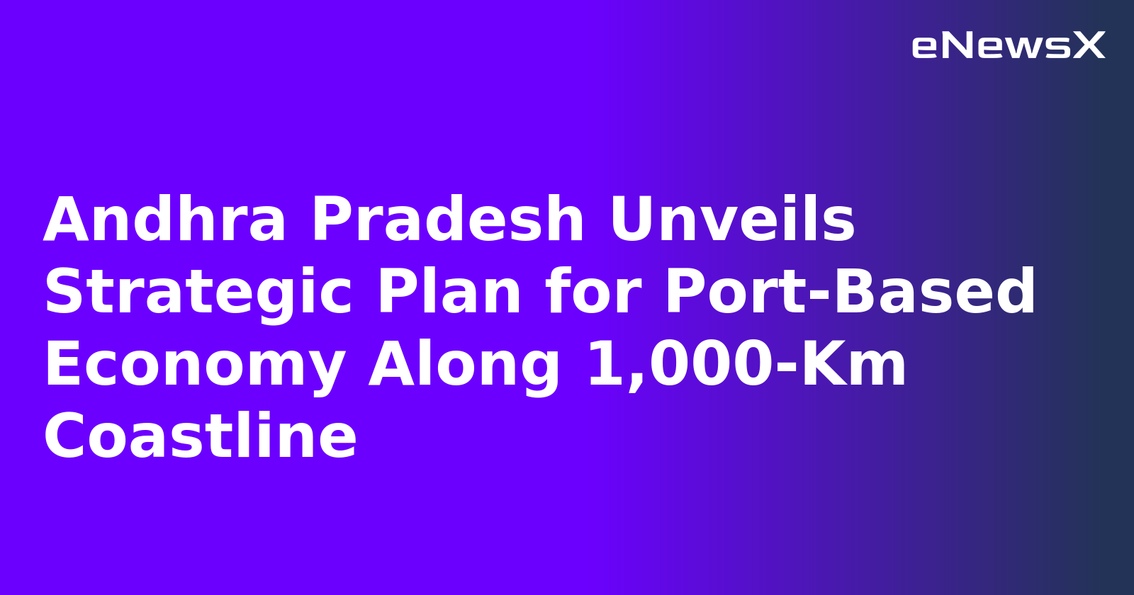 Andhra Pradesh Unveils Strategic Plan for Port-Based Economy Along 1,000-Km Coastline