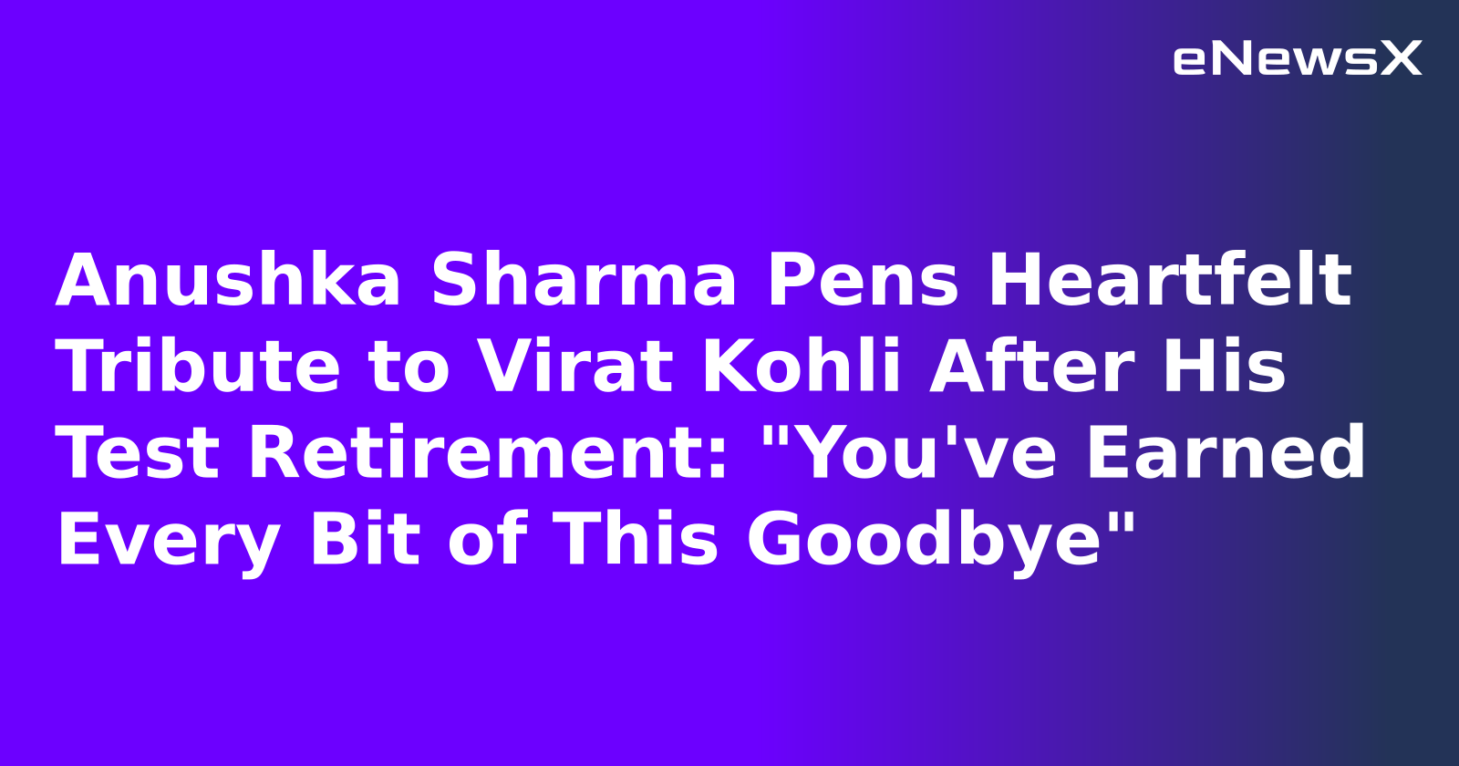 Anushka Sharma Pens Heartfelt Tribute to Virat Kohli After His Test Retirement: "You've Earne...webp