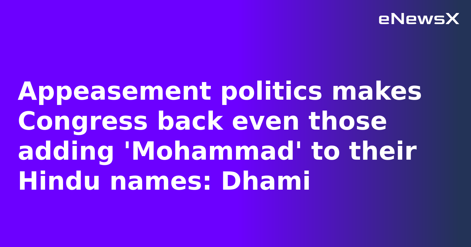 Appeasement politics makes Congress back even those adding 'Mohammad' to their Hindu names: Dhami