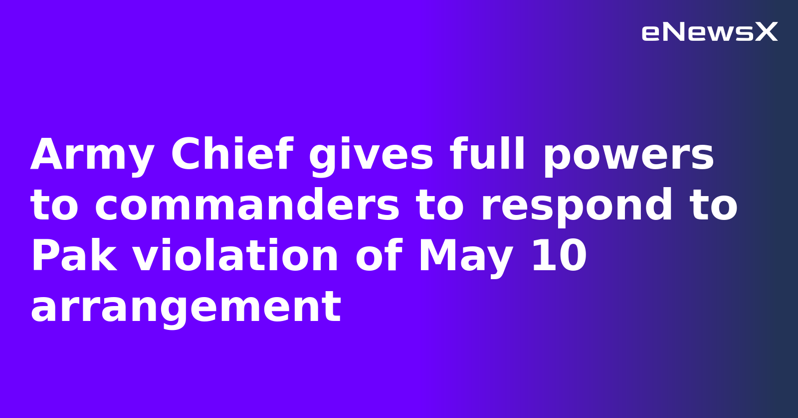 Army Chief Grants Full Counteraction Authority Amid Ceasefire Violations