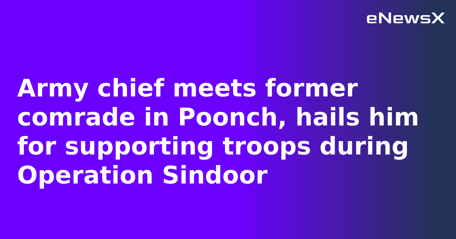 Army chief meets former comrade in Poonch, hails him for supporting troops during Operation Sindoor