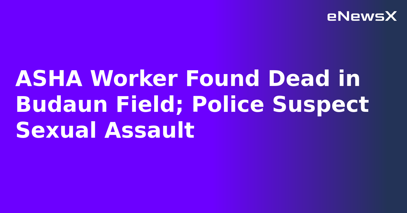 ASHA Worker Found Dead in Budaun Field; Police Suspect Sexual Assault