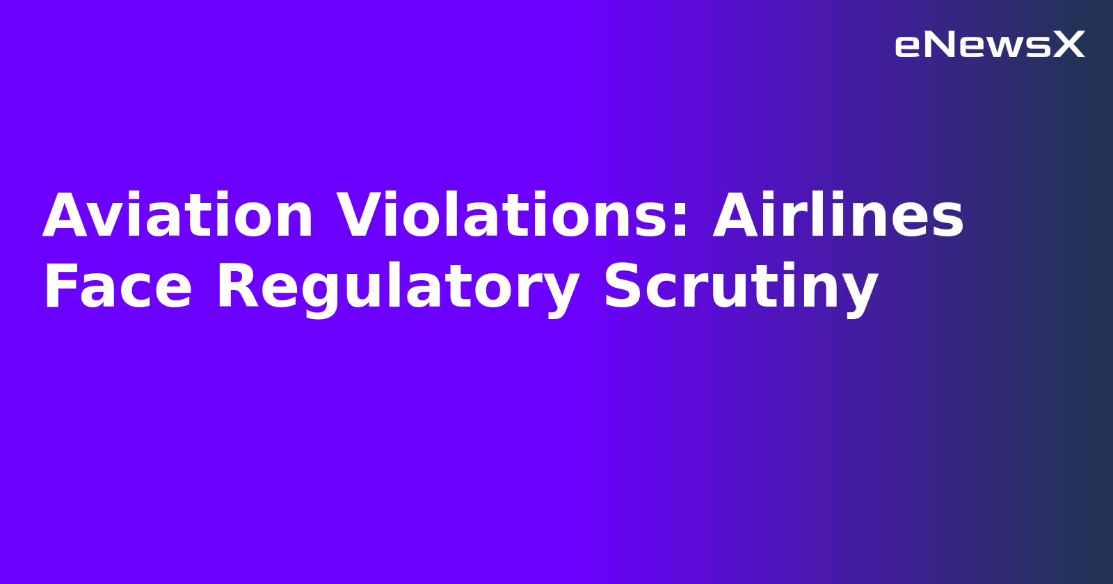 Aviation Violations: Airlines Face Regulatory Scrutiny.webp