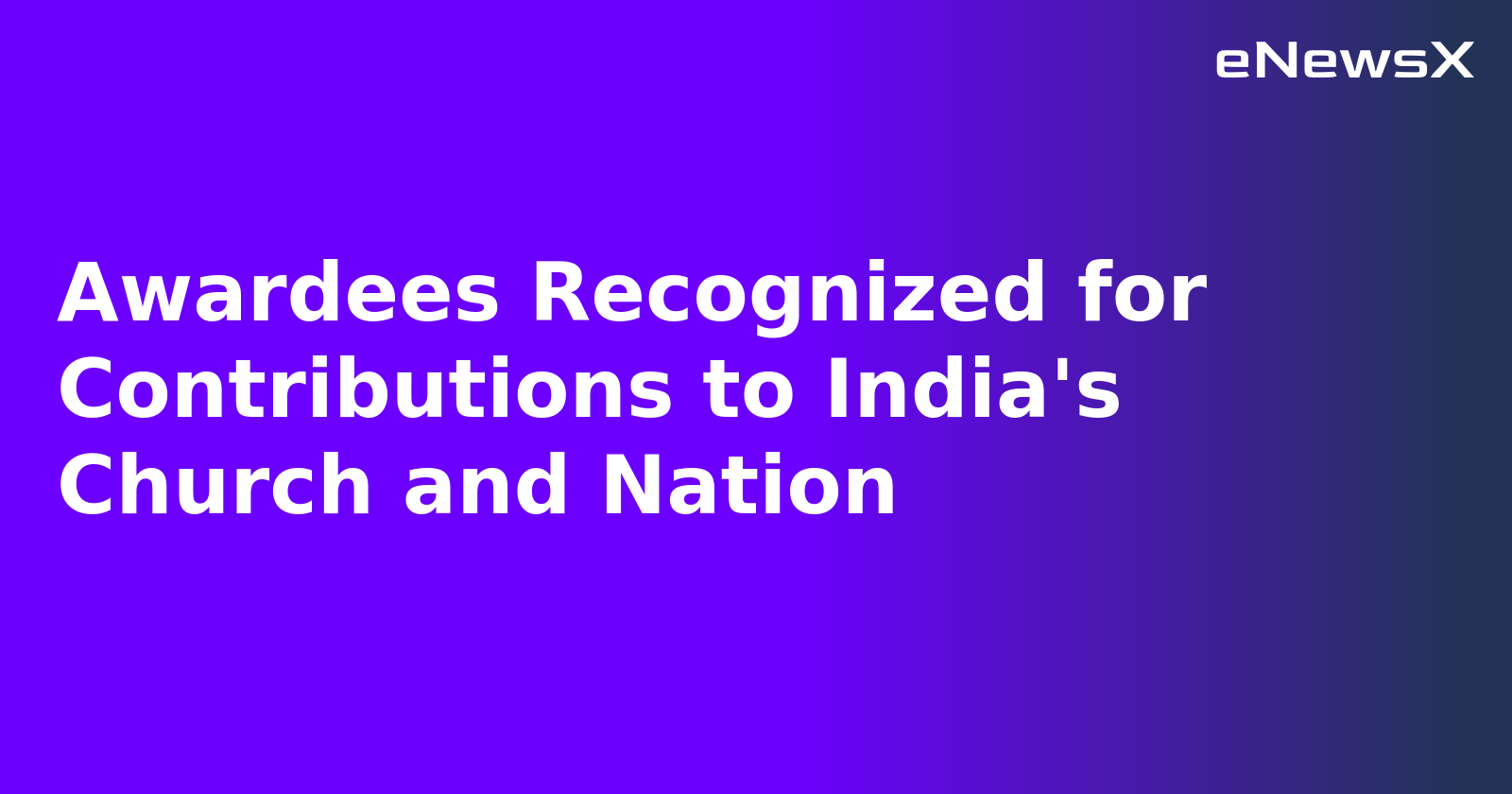Awardees Recognized for Contributions to India's Church and Nation