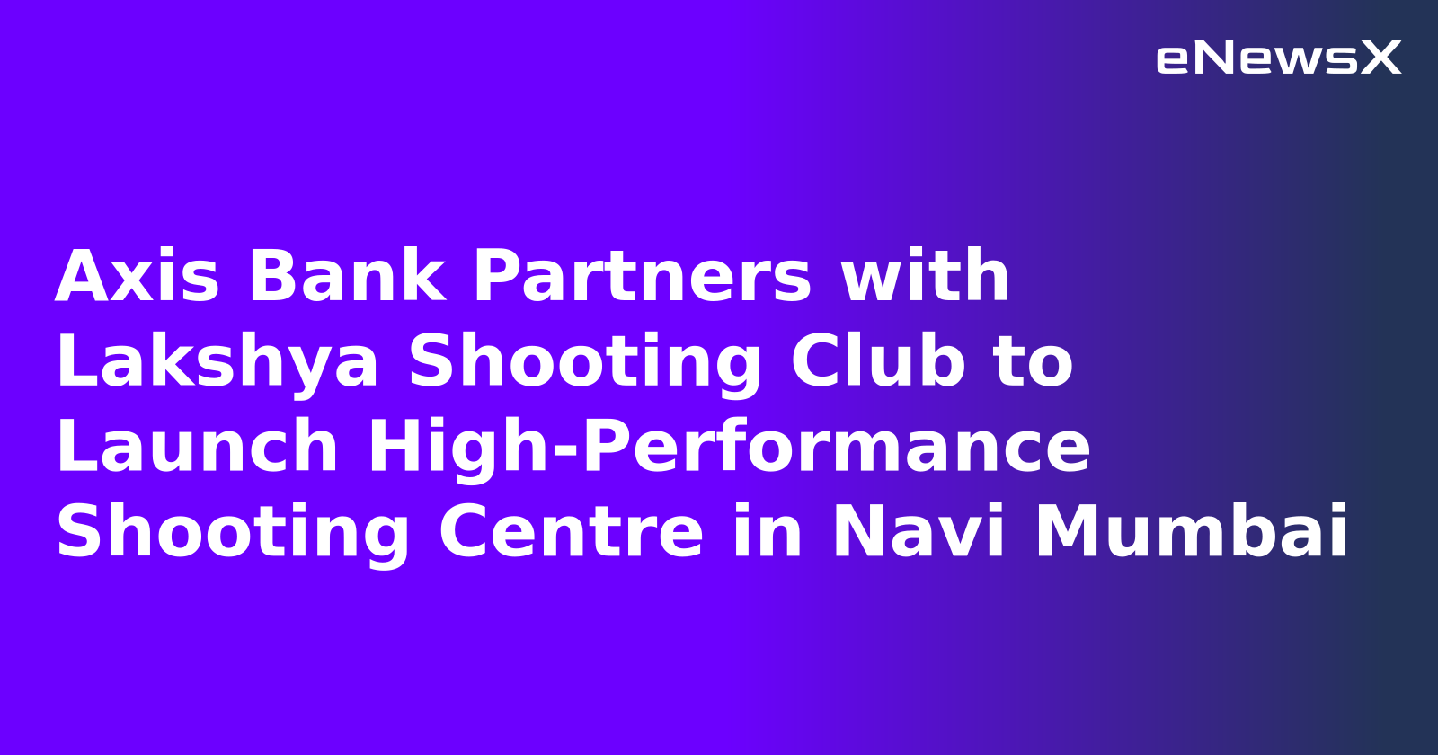 Axis Bank Partners with Lakshya Shooting Club to Launch High-Performance Shooting Centre in Navi Mumbai