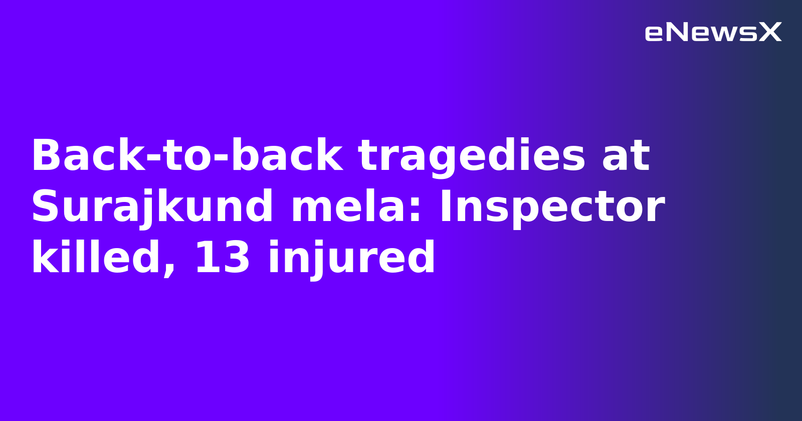 Back-to-back tragedies at Surajkund mela: Inspector killed, 13 injured