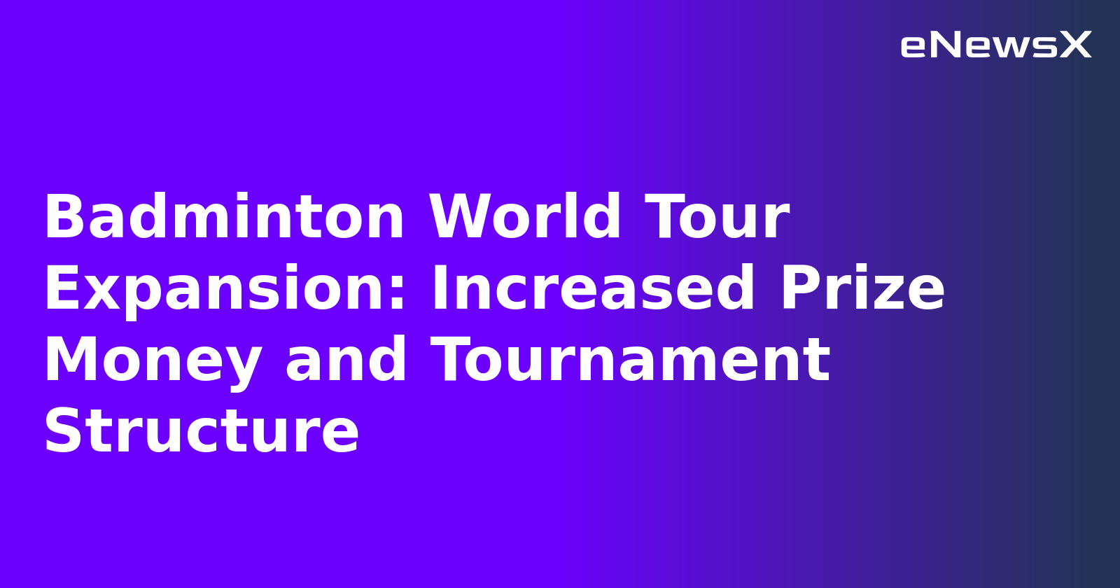 Badminton World Tour Expansion: Increased Prize Money and Tournament Structure.webp