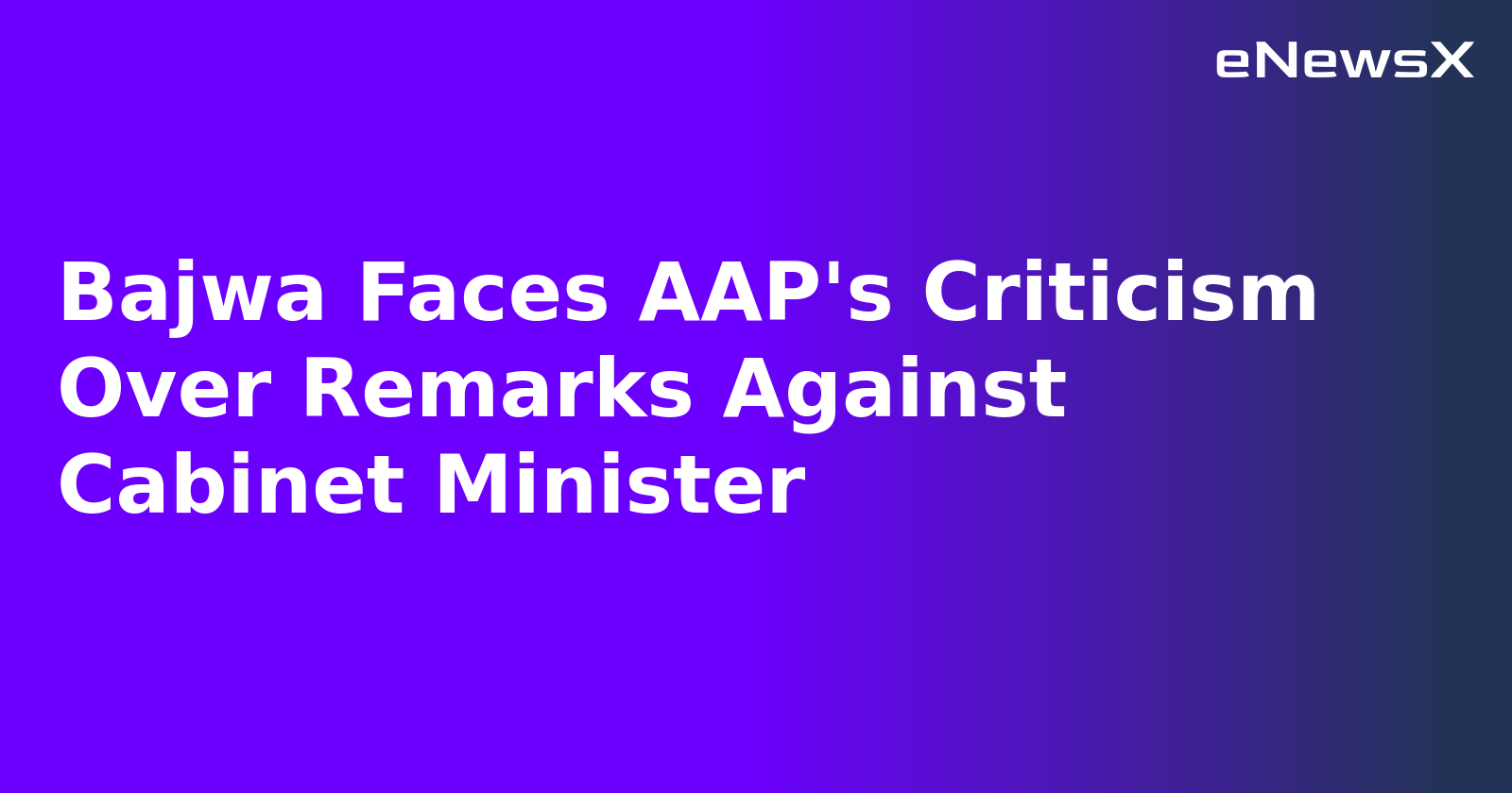 Bajwa Faces AAP's Criticism Over Remarks Against Cabinet Minister