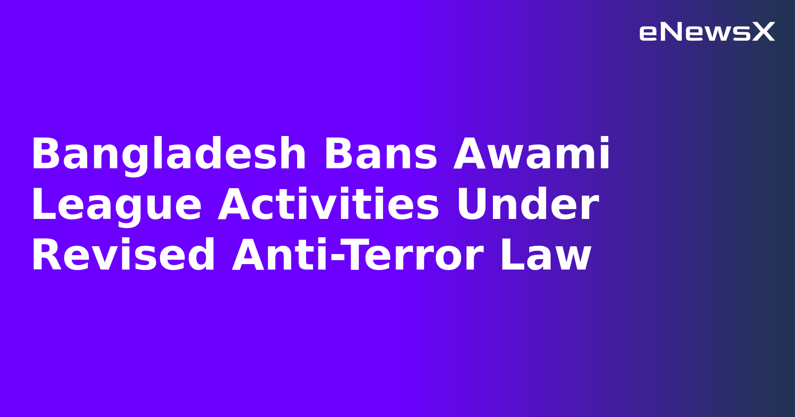 Bangladesh Bans Awami League Activities Under Revised Anti-Terror Law.webp