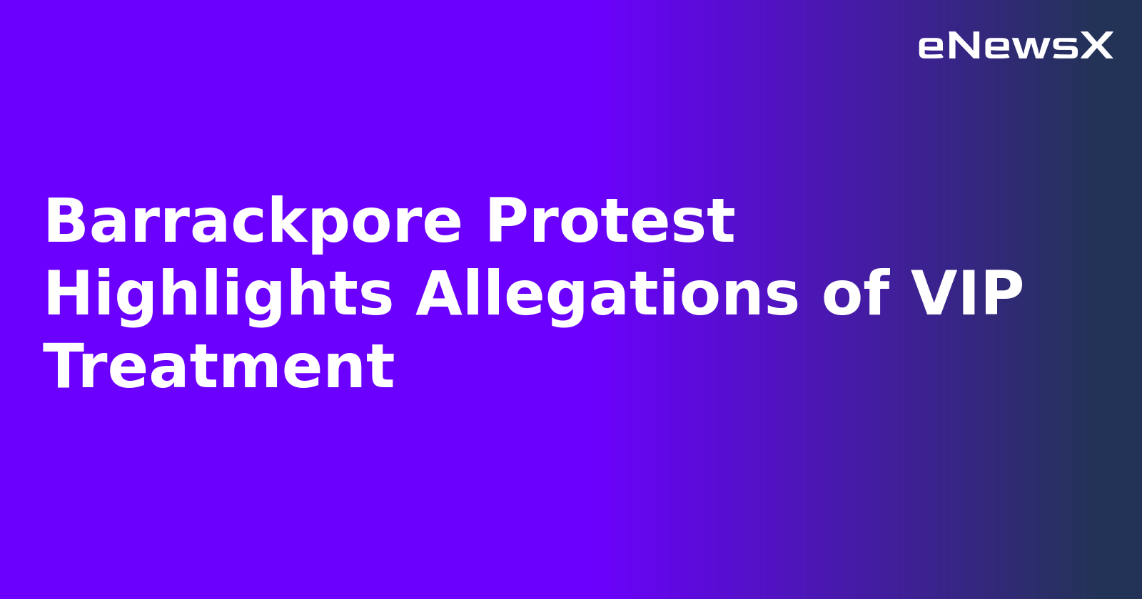 Barrackpore Protest Highlights Allegations of VIP Treatment