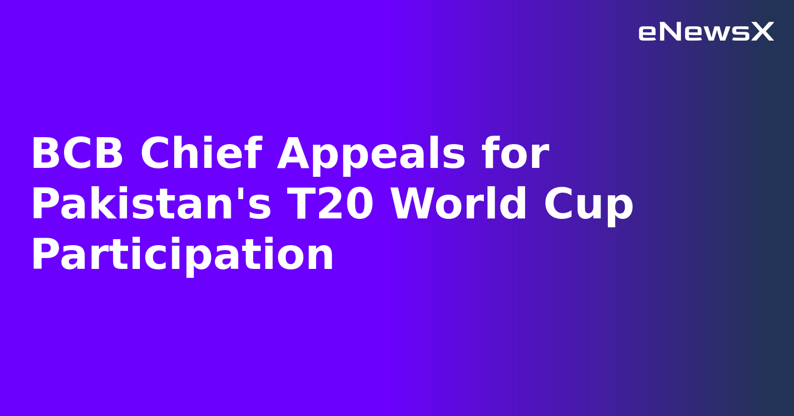 BCB Chief Appeals for Pakistan's T20 World Cup Participation