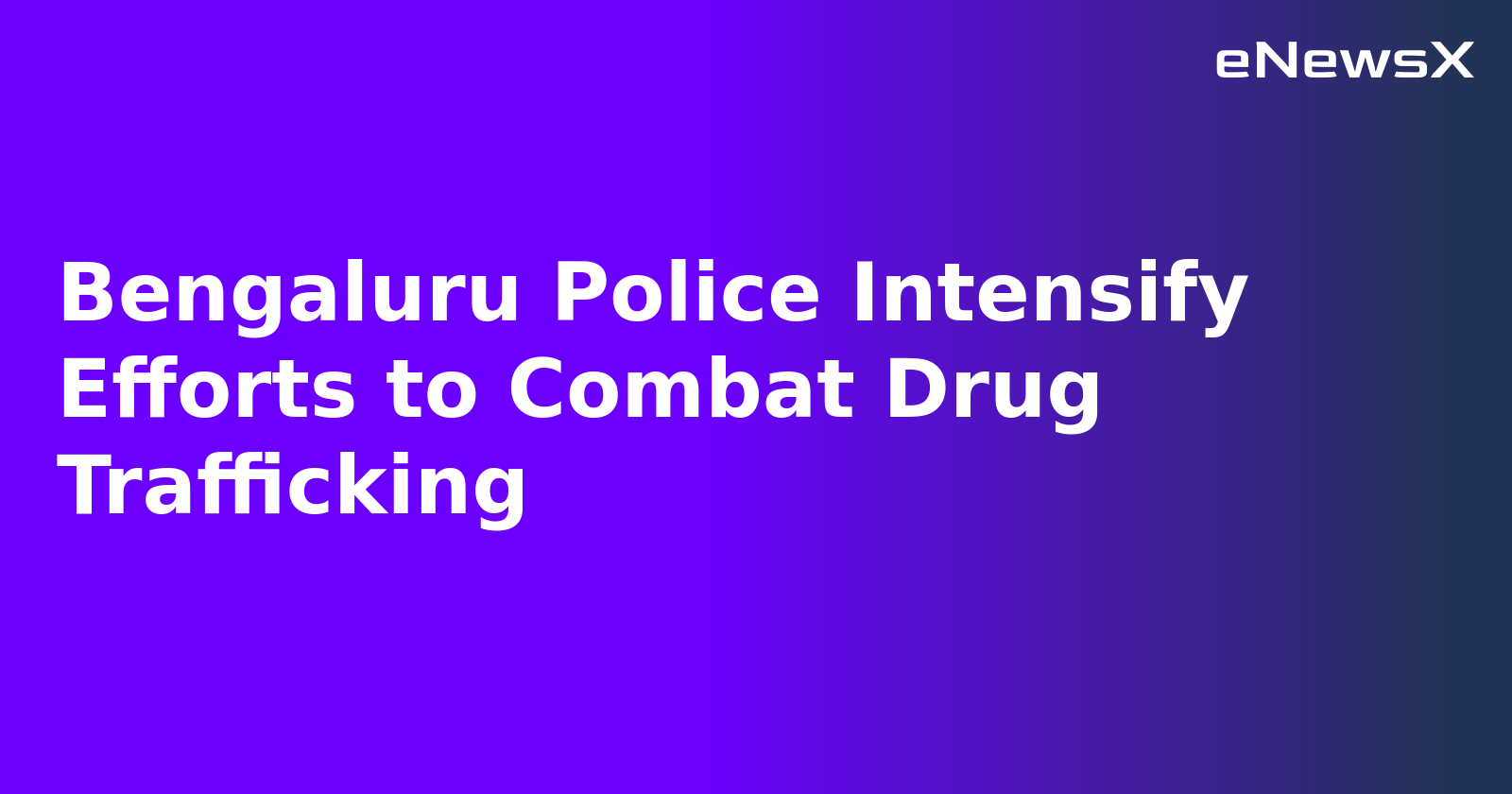 Bengaluru Police Intensify Efforts to Combat Drug Trafficking