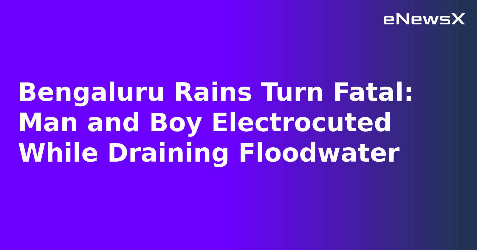 Bengaluru Rains Turn Fatal: Man and Boy Electrocuted While Draining Floodwater