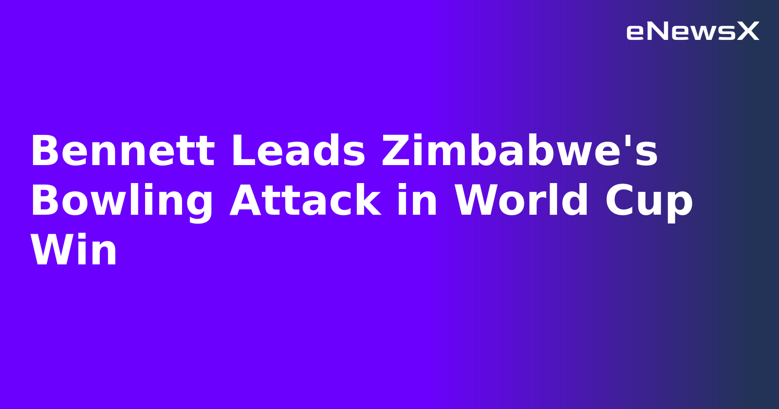 Bennett Leads Zimbabwe's Bowling Attack in World Cup Win