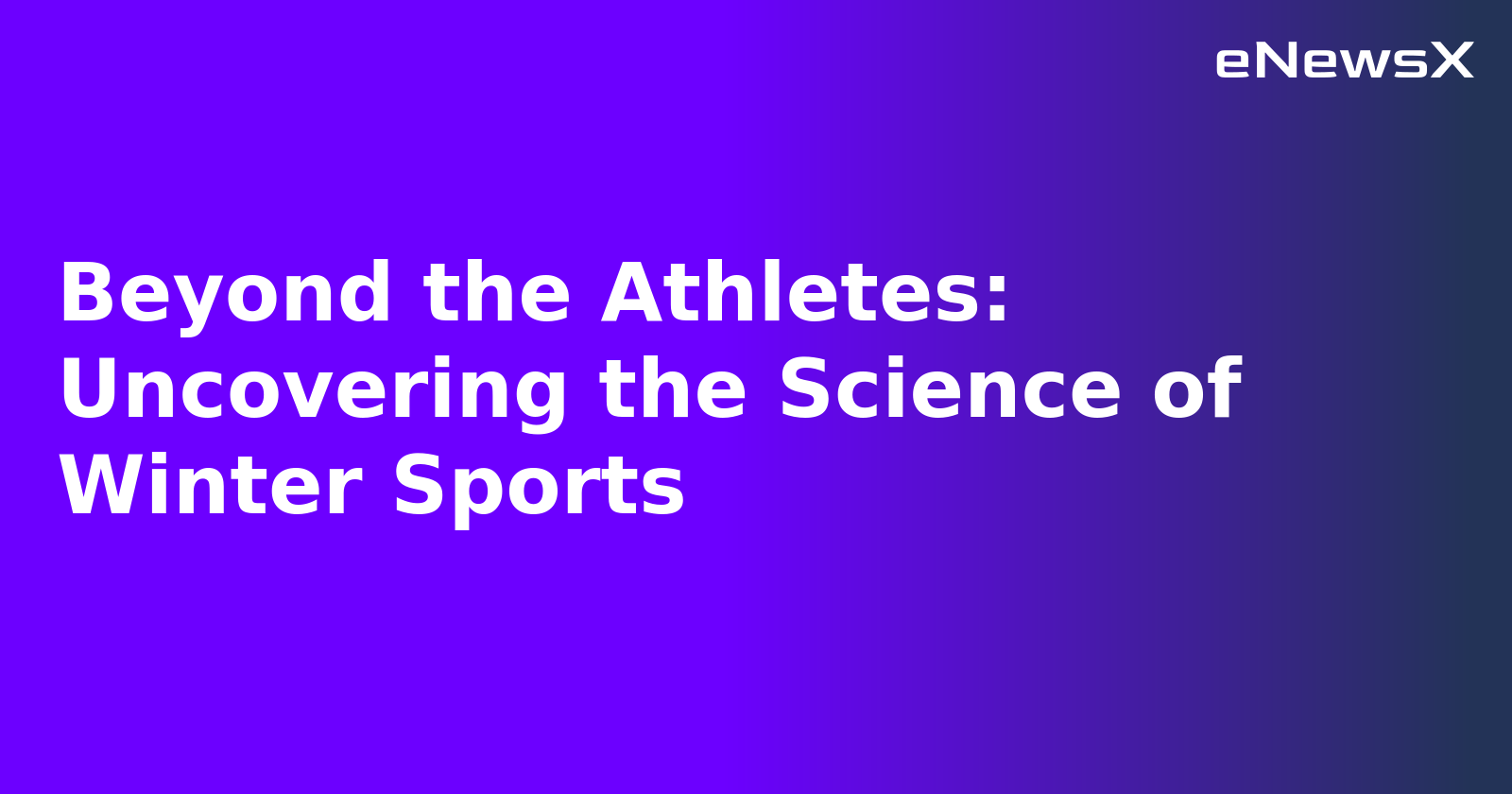 Beyond the Athletes: Uncovering the Science of Winter Sports
