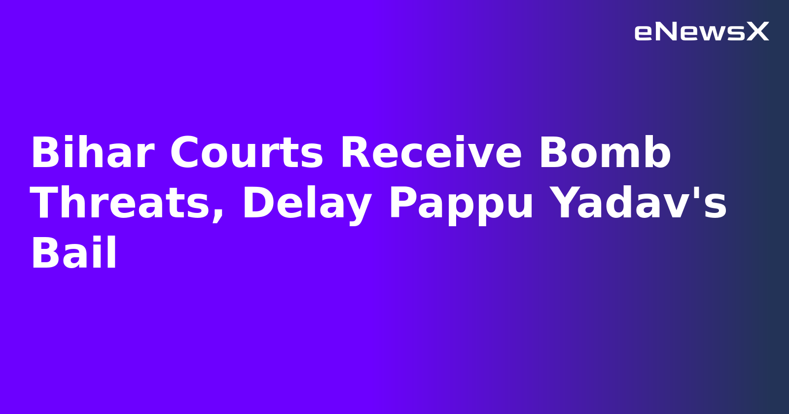 Bihar Courts Receive Bomb Threats, Delay Pappu Yadav's Bail