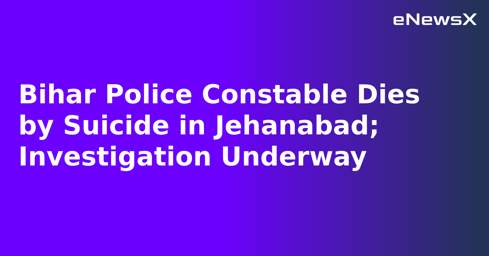 Bihar Police Constable Dies by Suicide in Jehanabad; Investigation Underway