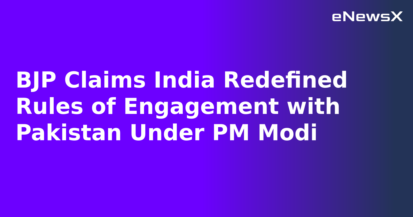 BJP Claims India Redefined Rules of Engagement with Pakistan Under PM Modi