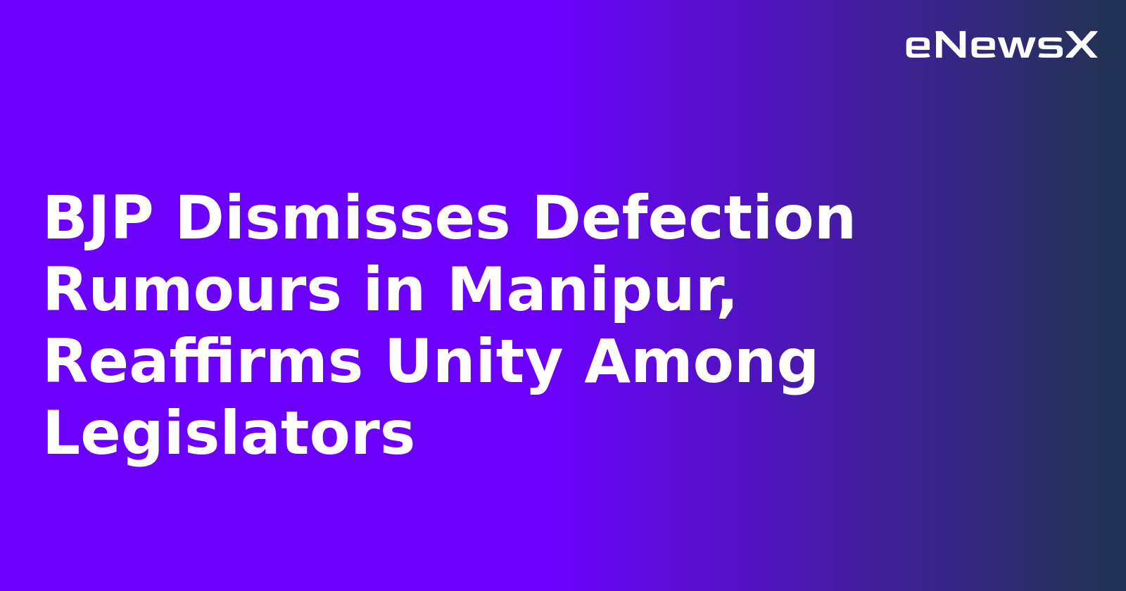 BJP Dismisses Defection Rumours in Manipur, Reaffirms Unity Among Legislators