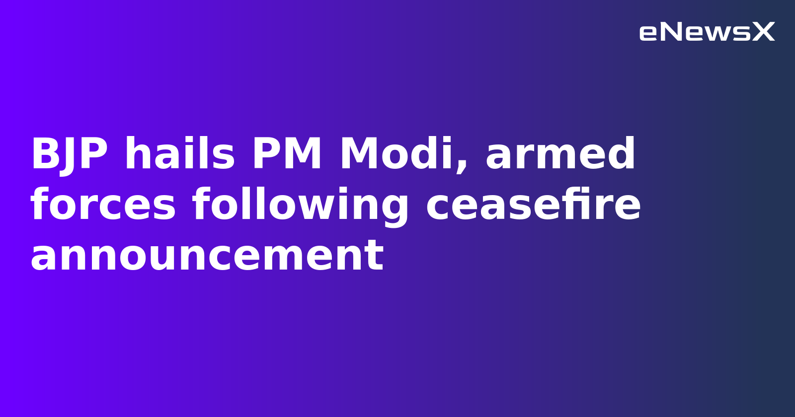 BJP Hails PM Modi and Armed Forces After India-Pakistan Ceasefire Announcement