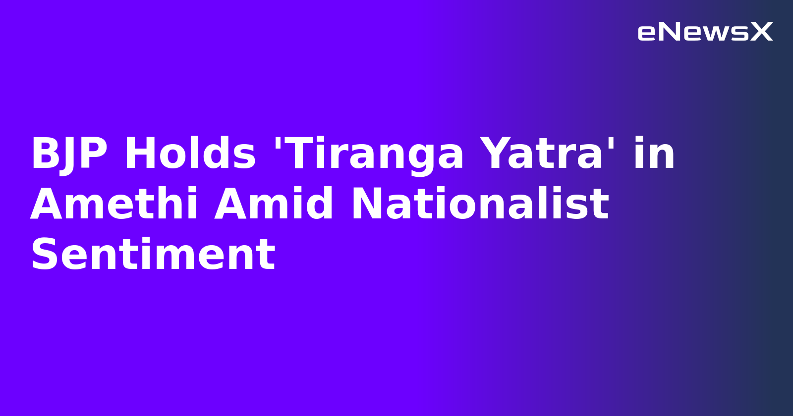 BJP Holds 'Tiranga Yatra' in Amethi Amid Nationalist Sentiment