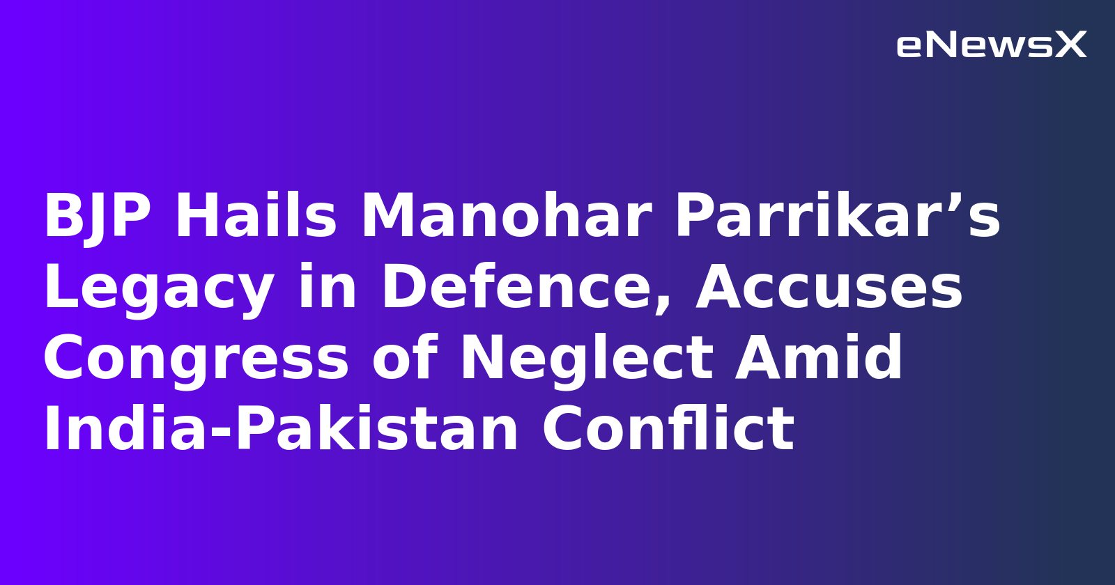 BJP Hails Manohar Parrikar’s Legacy in Defence, Accuses Congress of Neglect Amid India-Pakistan Conflict