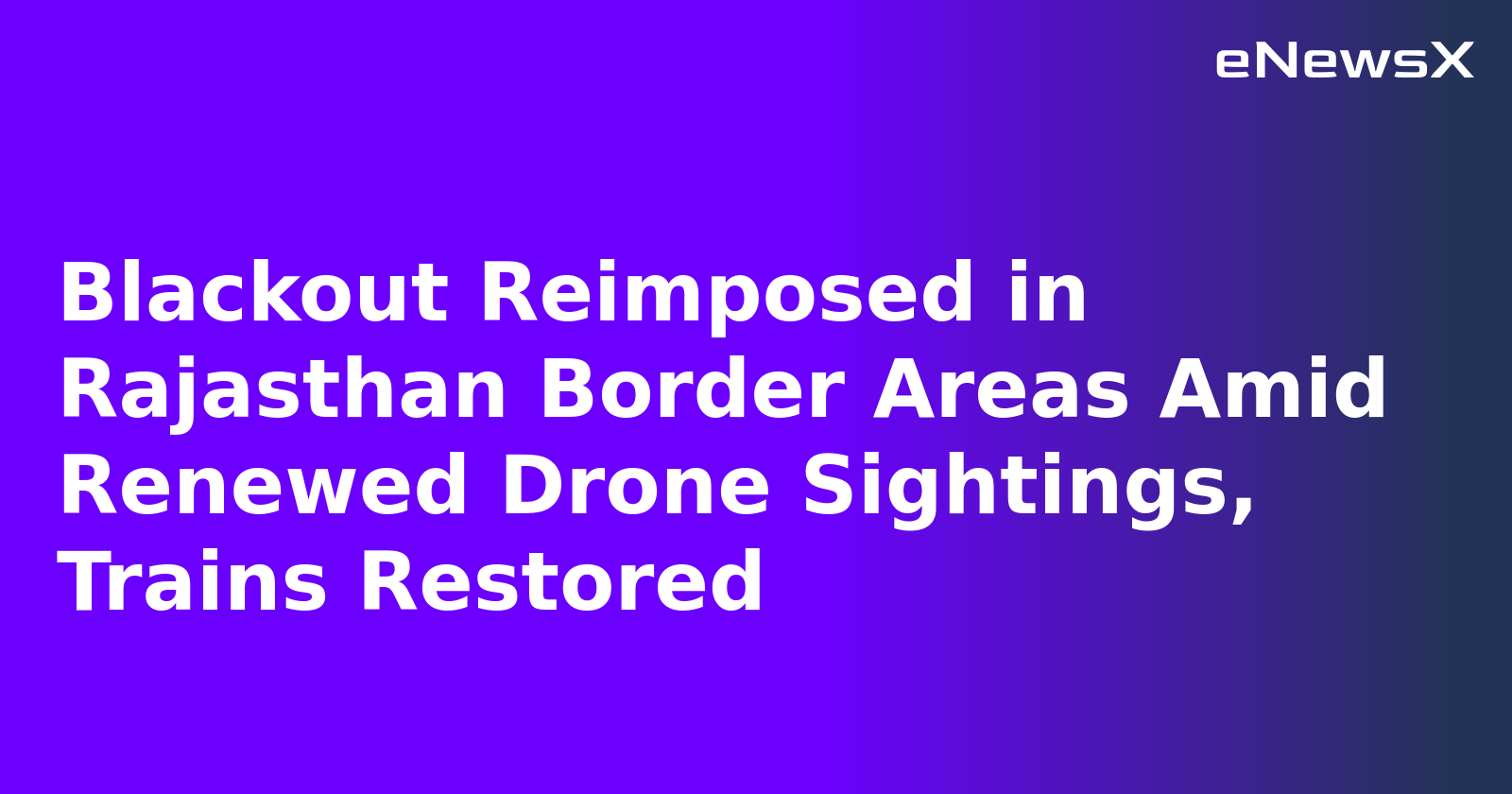 Blackout Reimposed in Rajasthan Border Areas Amid Renewed Drone Sightings, Trains Restored