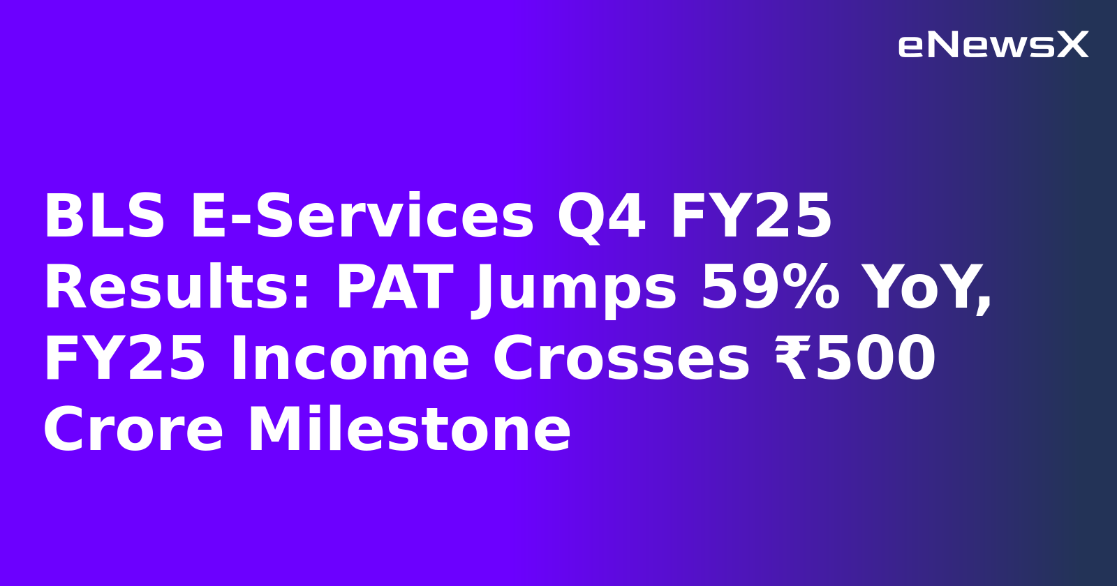 BLS E-Services Q4 FY25 Results: PAT Jumps 59% YoY, FY25 Income Crosses ₹500 Crore Milestone